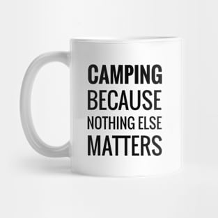 Camping Because Nothing Else Matters Mug